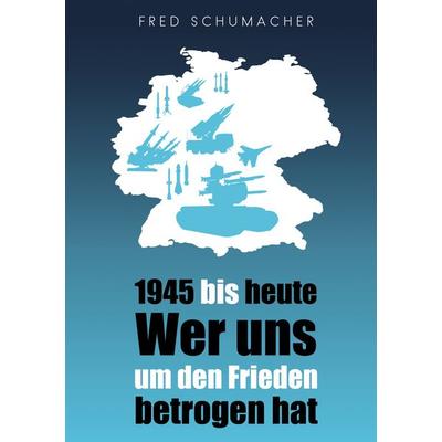 1945 bis heute, Gebundene Ausgabe von Fred Schumacher, BoD – Books on Demand, 978-3-8192-7458-9