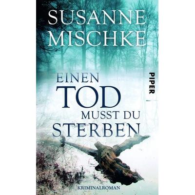 Einen Tod musst du sterben, Taschenbuch von Susanne Mischke, Piper