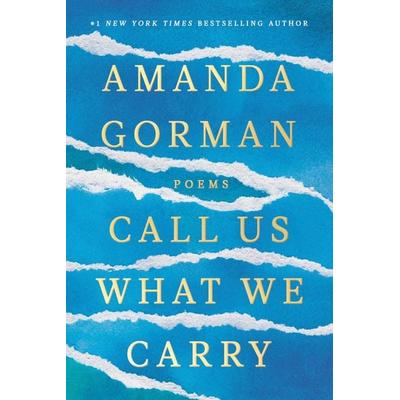 Call Us What We Carry, Gebundene Ausgabe von Amanda Gorman, Penguin LLC US