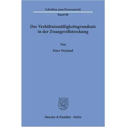 Der Verhältnismässigkeitsgrundsatz in der Zwangsvollstreckung., Fachbücher von Peter Weyland