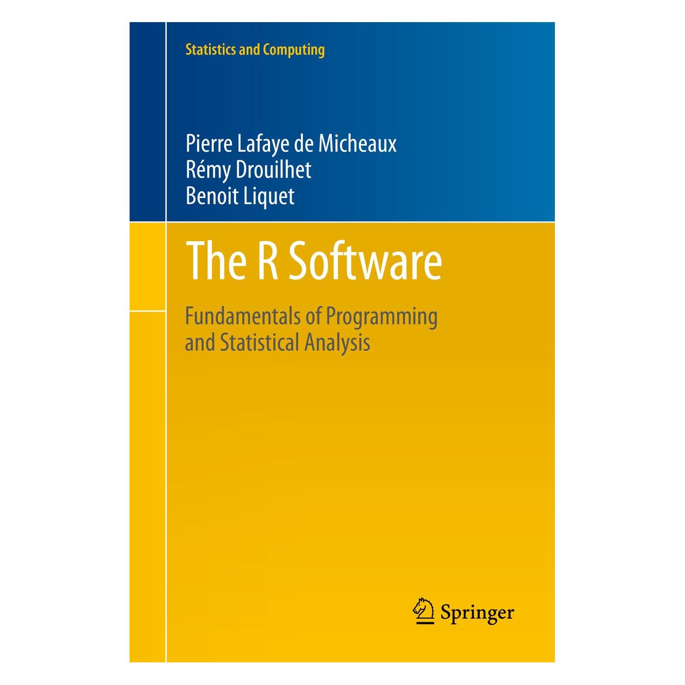 Springer Lafaye de Micheaux:The R Software (Englisch, Hardcover, Benoit Liquet, Pierre Lafaye de Micheaux, Rémy Drouilhet) (9781461490197)