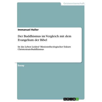 Der Buddhismus im Vergleich mit dem Evangelium der Bibel, Taschenbuch von Immanuel Haller, GRIN, 978-3-656-53025-1
