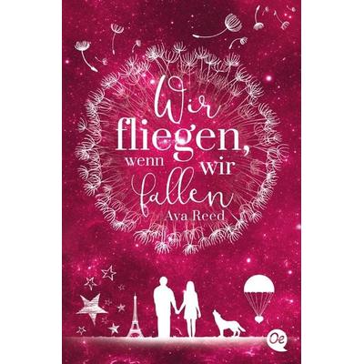 Wir fliegen, wenn wir fallen, Taschenbuch von Ava Reed, Oetinger
