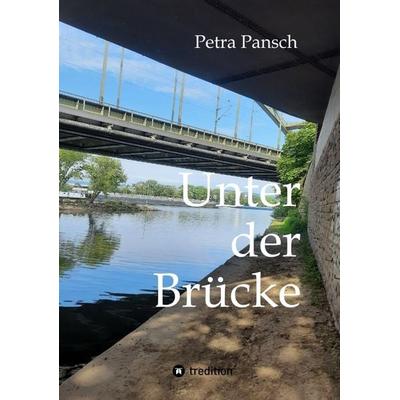 Unter der Brücke, Taschenbuch von Petra Pansch, Tredition, 978-3-347-54105-4