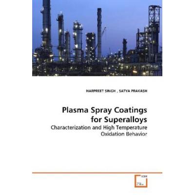 SINGH, H: Plasma Spray Coatings for Superalloys, Taschenbuch von Harpreet Singh, VDM, 978-3-639-13254-0