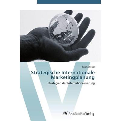 Strategische Internationale Marketingplanung, Taschenbuch von Carolin Reber, AV Akademikerverlag, 978-3-639-43491-0