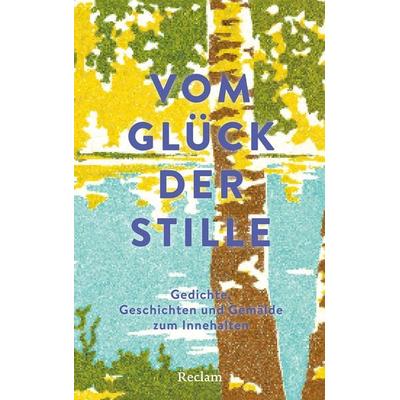 Vom Glück der Stille. Gedichte, Geschichten und Gemälde zum Innehalten, Gebundene Ausgabe von Hartmut Vollmer, Reclam, Philipp, 978-3-15-011518-3