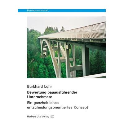 Bewertung bauausführender Unternehmen: Ein ganzheitliches entscheidungsorientiertes Konzept, Taschenbuch von Burkhard Lohr, Utz, Herbert,