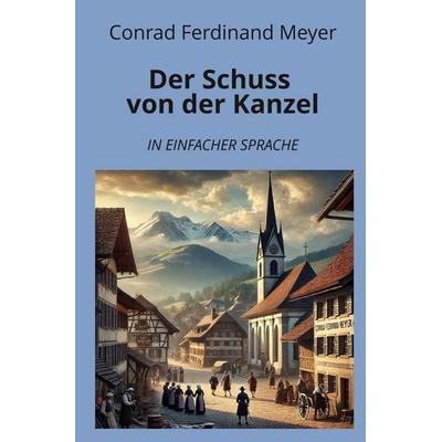 Der Schuss von der Kanzel: In Einfacher Sprache, Taschenbuch von Conrad Ferdinand Meyer, Tolino media, 978-3-7592-3475-9