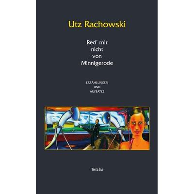 Red mir nicht von Minnigerrode, Taschenbuch von Utz Rachowski, Thelem Universität, 978-3-95908-329-4