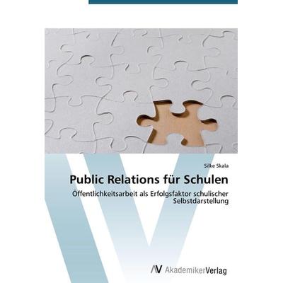 Public Relations für Schulen, Taschenbuch von Silke Skala, AV Akademikerverlag, 978-3-639-39018-6
