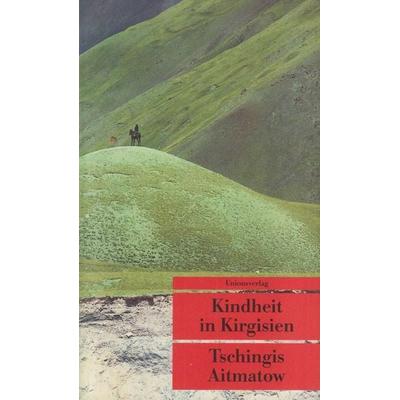 Kindheit in Kirgisien, Taschenbuch von Tschingis Aitmatow, Unionsverlag