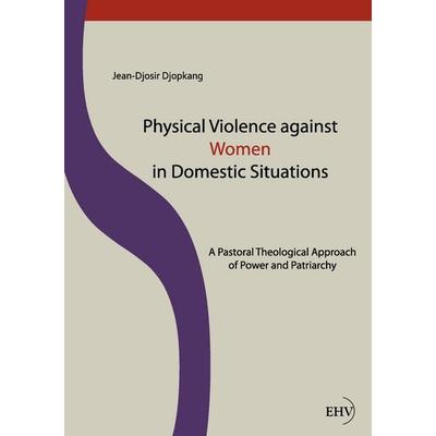 Physical Violence against Women in Domestic Situations, Taschenbuch von Jean-Djosir Djopkang, EHV Academicpress, 978-3-86741-886-7