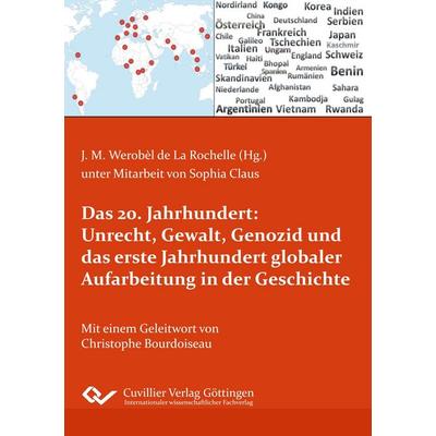 Das 20. Jahrhundert: Unrecht, Gewalt, Genozid und das erste Jahrhundert globaler Aufarbeitung in der Geschichte, Taschenbuch von , Cuvillier Verlag,