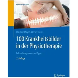 100 Krankheitsbilder in der Physiotherapie, Fachbücher von Christine Mayer, Werner Siems