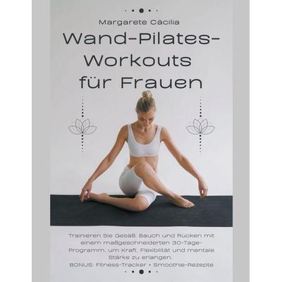 Wand-Pilates-Workouts für Frauen, Taschenbuch von Margarete Cäcilia, The Morgan-Stanwood Publishing Group