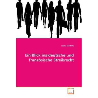 Mertens, J: Ein Blick ins deutsche und französische Streikre, Taschenbuch von Jaana Mertens, VDM, 978-3-639-10775-3