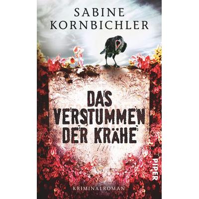Das Verstummen der Krähe, Taschenbuch von Sabine Kornbichler, Piper Taschenbuch