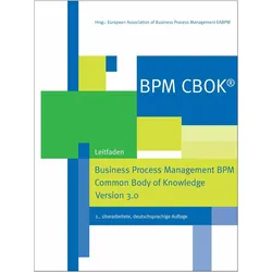 BPM CBOK - Business Process Management BPM Common Body of Knowledge, Version 3.0, Fachbücher von European Association of Business Process Management EABPM