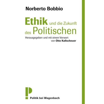 Ethik und die Zukunft des Politischen, Taschenbuch von Norberto Bobbio, Wagenbach, K, 978-3-8031-2622-1