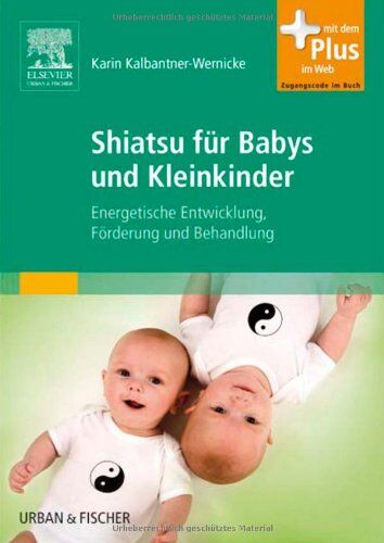 Karin Kalbantner-Wernicke - Shiatsu für Babys und Kleinkinder: Energetische Entwicklung, Förderung und Behandlung - mit Zugang zum Elsevier-Portal - Preis vom 17.10.2026 19:25:27 h