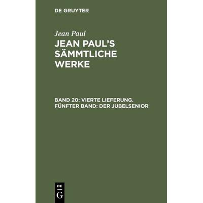 Vierte Lieferung. Fünfter Band: Der Jubelsenior, Gebundene Ausgabe von Jean Paul, De Gruyter, 978-3-11-119633-6