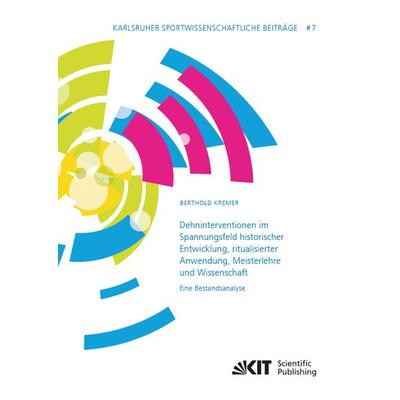 Dehninterventionen im Spannungsfeld historischer Entwicklung, ritualisierter Anwendung, Meisterlehre und Wissenschaft – Eine Bestandsanalyse,