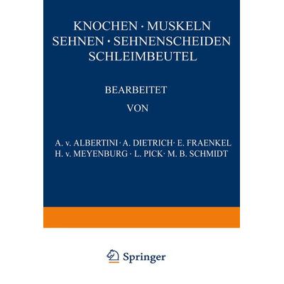 Knochen · Muskeln Sehnen · Sehnenscheiden Schleimbeutel, Taschenbuch von A. v. Albertini,A. Dietrich,E. Fraenkel,H. v. Meyenburg,L. Pick, Springer