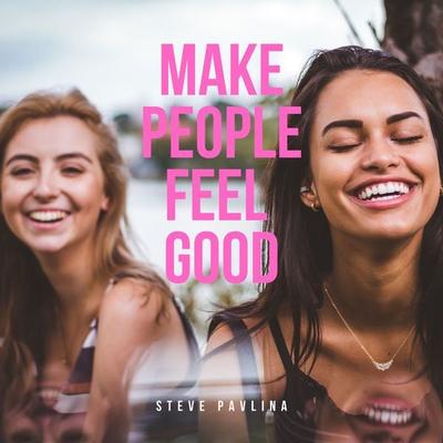 Make People Feel Good - Steve Pavlina, Audio, 4061707338687