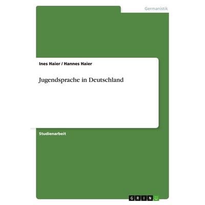 Jugendsprache in Deutschland, Taschenbuch von Ines Haier,Hannes Haier, GRIN, 978-3-640-39238-4