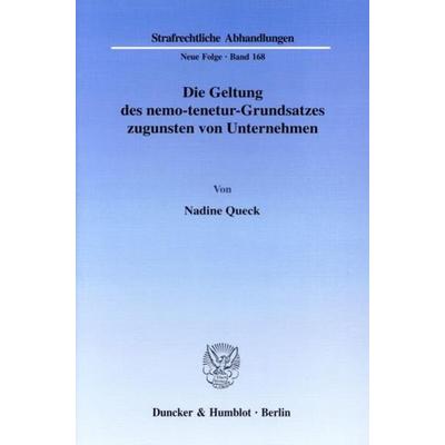 Die Geltung des nemo-tenetur-Grundsatzes zugunsten von Unternehmen., Taschenbuch von Nadine Queck, Duncker & Humblot, 978-3-428-11808-3