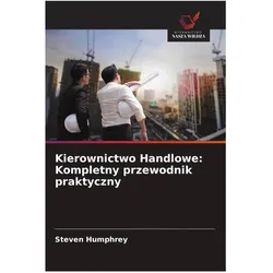 Kierownictwo Handlowe: Kompletny przewodnik praktyczny, Ratgeber von Steven Humphrey