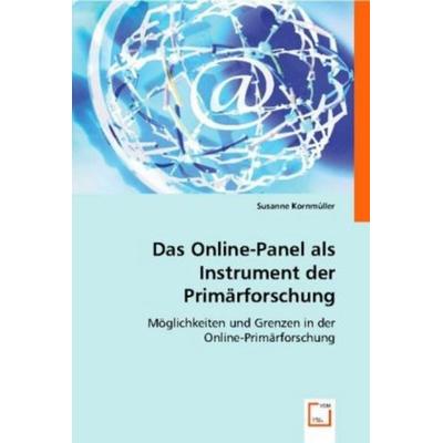 Susanne Kornm¿ller: Das Online-Panel als Instrument der Prim, Taschenbuch von Susanne Kornmüller, VDM, 978-3-8364-8057-4