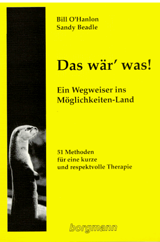 Bill O'Hanlon - Das wär' was!: Ein Wegweiser ins Möglichkeiten-Land. 51 Methoden für eine kurze und respektvolle Therapie - Preis vom 11.10.2026 15:43:13 h