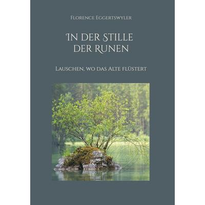 In der Stille der Runen, Gebundene Ausgabe von Florence Eggertswyler, BoD – Books on Demand, 978-3-695-73126-8