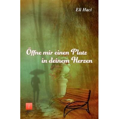 Öffne mir einen Platz in deinem Herzen, Taschenbuch von Eli Haci Ağaevli, Epubli, 978-3-7549-6634-1