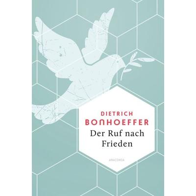 Der Ruf nach Frieden, Gebundene Ausgabe von Dietrich Bonhoeffer, Anaconda, 978-3-7306-1555-3