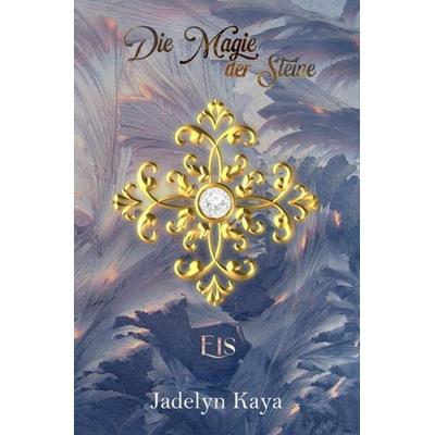 KAMMS-Reihe / Die Magie der Steine - Eis, Taschenbuch von Jadelyn Kaya, Epubli, 978-3-7575-2781-5