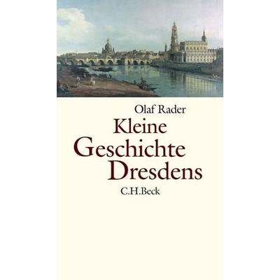 Kleine Geschichte Dresdens, Gebundene Ausgabe von Olaf B. Rader, C.H. Beck, 978-3-406-52857-6