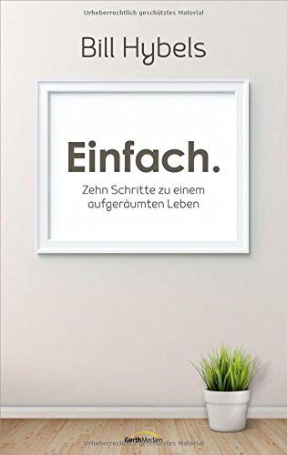 Bill Hybels - Einfach.: Zehn Schritte zu einem aufgeräumten Leben. - Preis vom 17.10.2026 19:25:27 h