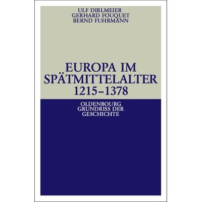 Europa im Spätmittelalter 1215-1378, Gebundene Ausgabe von Ulf Dirlmeier,Gerhard Fouquet,Bernd Fuhrmann, De Gruyter Oldenbourg, 978-3-486-58796-8