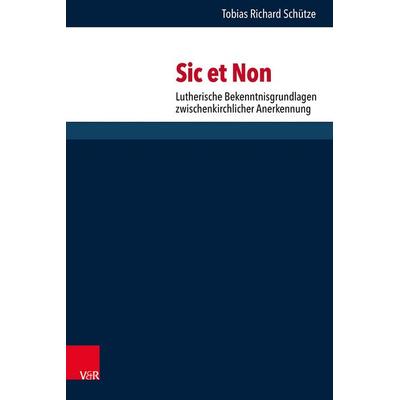 Sic et Non, Gebundene Ausgabe von Tobias Richard Schütze, Vandenhoeck + Ruprecht, 978-3-525-57366-2