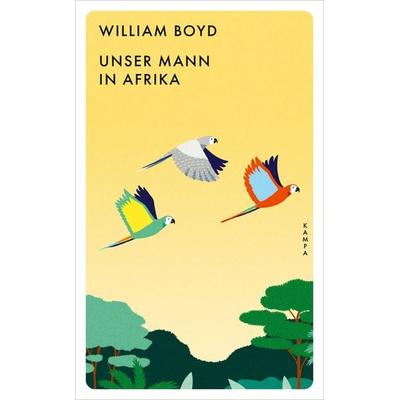 Unser Mann in Afrika, Taschenbuch von William Boyd, Kampa Verlag, 978-3-311-15094-7