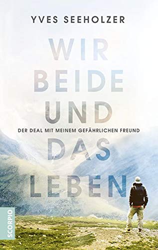 Yves Seeholzer - Wir beide und das Leben: Der Deal mit meinem gefährlichen Freund - Preis vom 13.10.2026 11:25:28 h