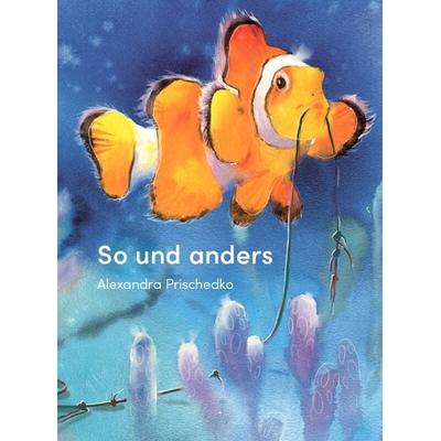 So und anders, Gebundene Ausgabe von Alexandra Prischedko, Edition Bracklo
