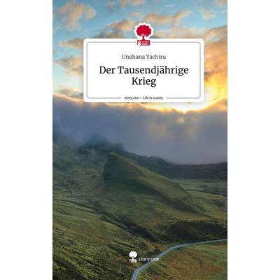 Der Tausendjährige Krieg. Life is a Story - story.one, Gebundene Ausgabe von Unohana Yachiru, Story.one publishing, 978-3-7108-7942-5