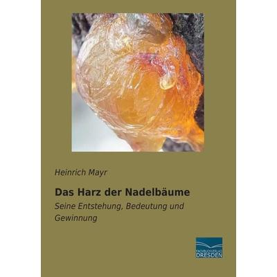 Das Harz der Nadelbäume, Taschenbuch von Heinrich Mayr, Fachbuchverlag Dresden, 978-3-95692-172-8