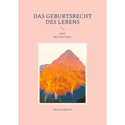 Das Geburtsrecht des Lebens, Taschenbuch von Christian Rebosch, BoD – Books on Demand, 978-3-8192-7916-4