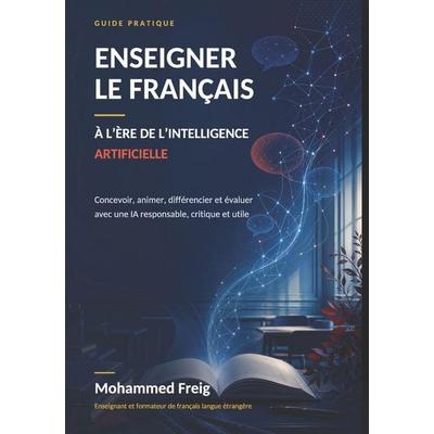 Enseigner le français à l'ère de l'intelligence artificielle, Taschenbuch von Mohammed Freig, Independently Published