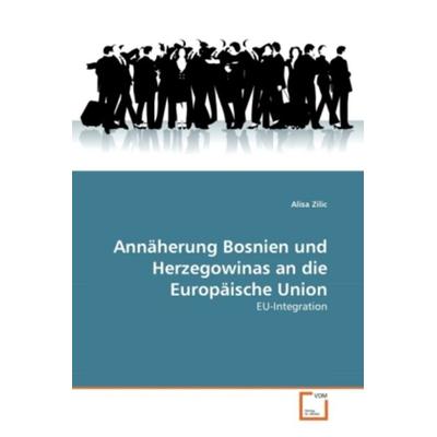 Zilic, A: Annäherung Bosnien und Herzegowinas an die Europäi, Taschenbuch von Alisa Zilic, VDM, 978-3-639-36409-5